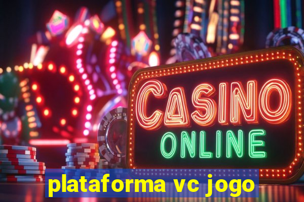 plataforma vc jogo